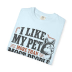 I Like My Pet More T-Shirt