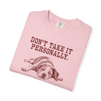 DON'T TAKE IT PERSONALLY — Exhausted Dog T-Shirt