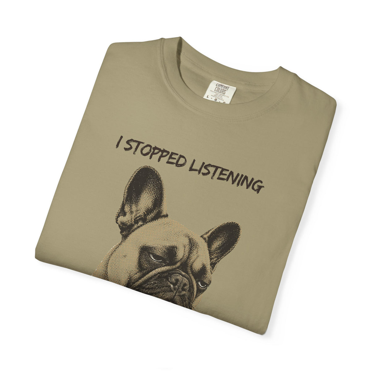French Bulldog T-Shirt — "I Stopped Listening" Graphic Tee