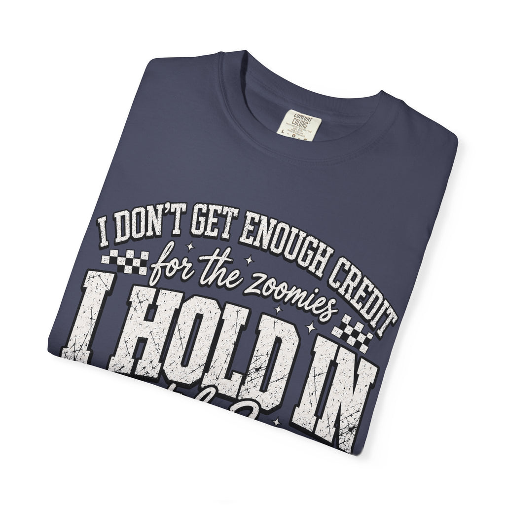 I Don't Get Enough Credit for Holdind on the 2am Zoomies, Funny T-Shirt