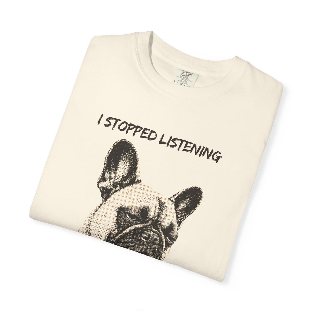 French Bulldog T-Shirt — "I Stopped Listening" Graphic Tee