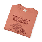 DON'T TAKE IT PERSONALLY — Exhausted Dog T-Shirt