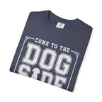 Come to the Dog Side T-Shirt