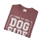 Come to the Dog Side T-Shirt
