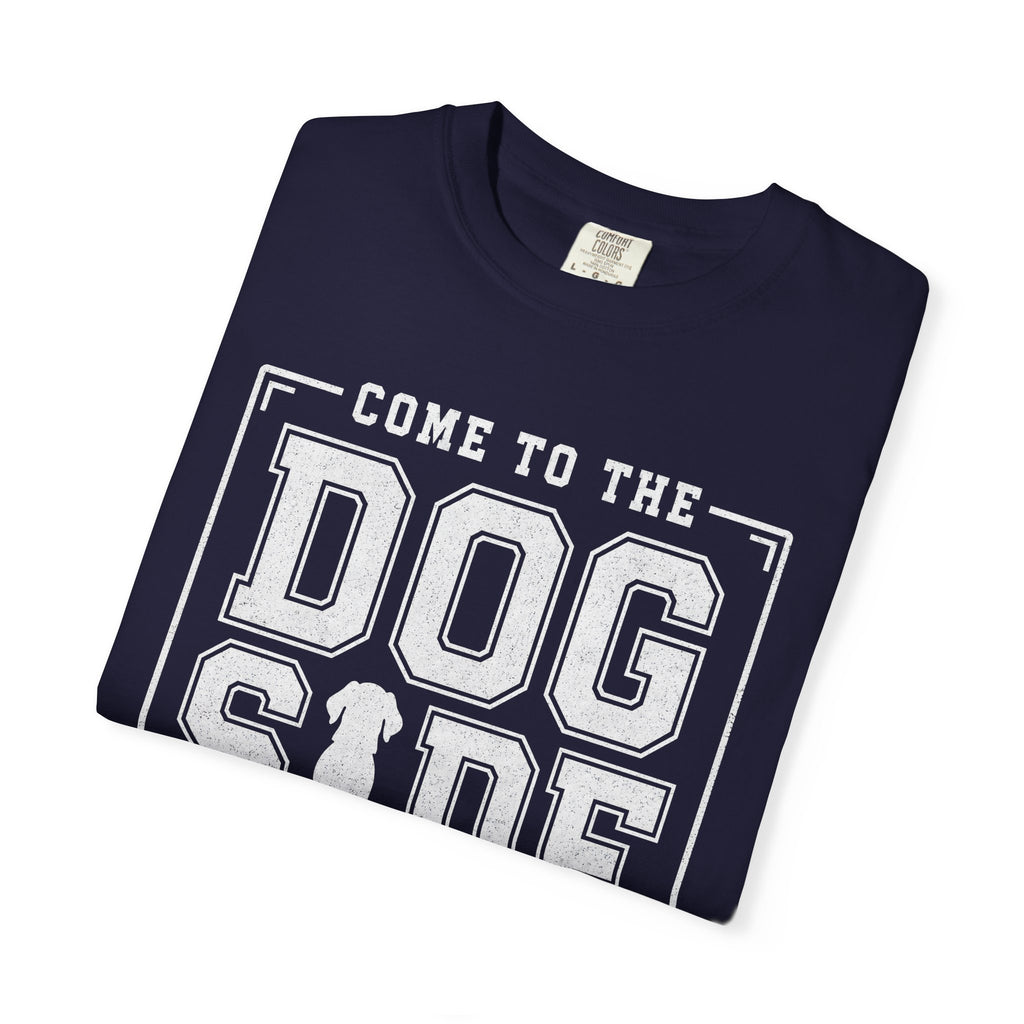 Come to the Dog Side T-Shirt