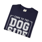 Come to the Dog Side T-Shirt