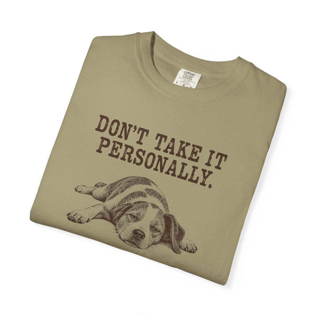 DON'T TAKE IT PERSONALLY — Exhausted Dog T-Shirt