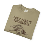 DON'T TAKE IT PERSONALLY — Exhausted Dog T-Shirt