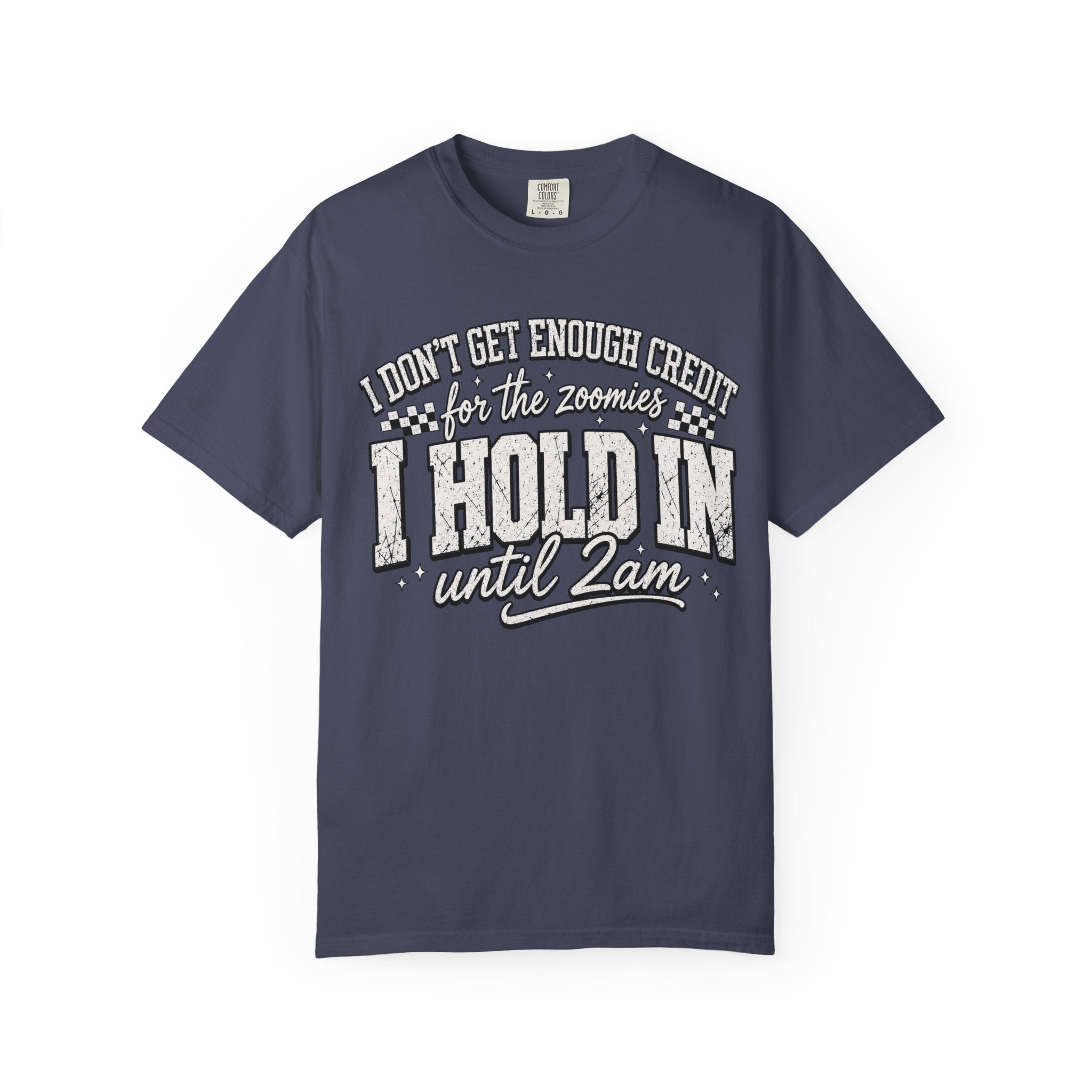 I Don't Get Enough Credit for Holdind on the 2am Zoomies, Funny T-Shirt