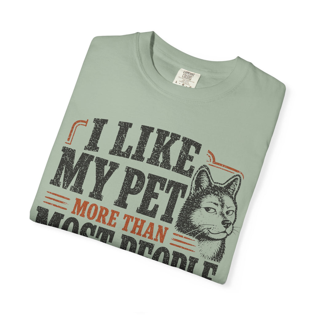 I Like My Pet More T-Shirt