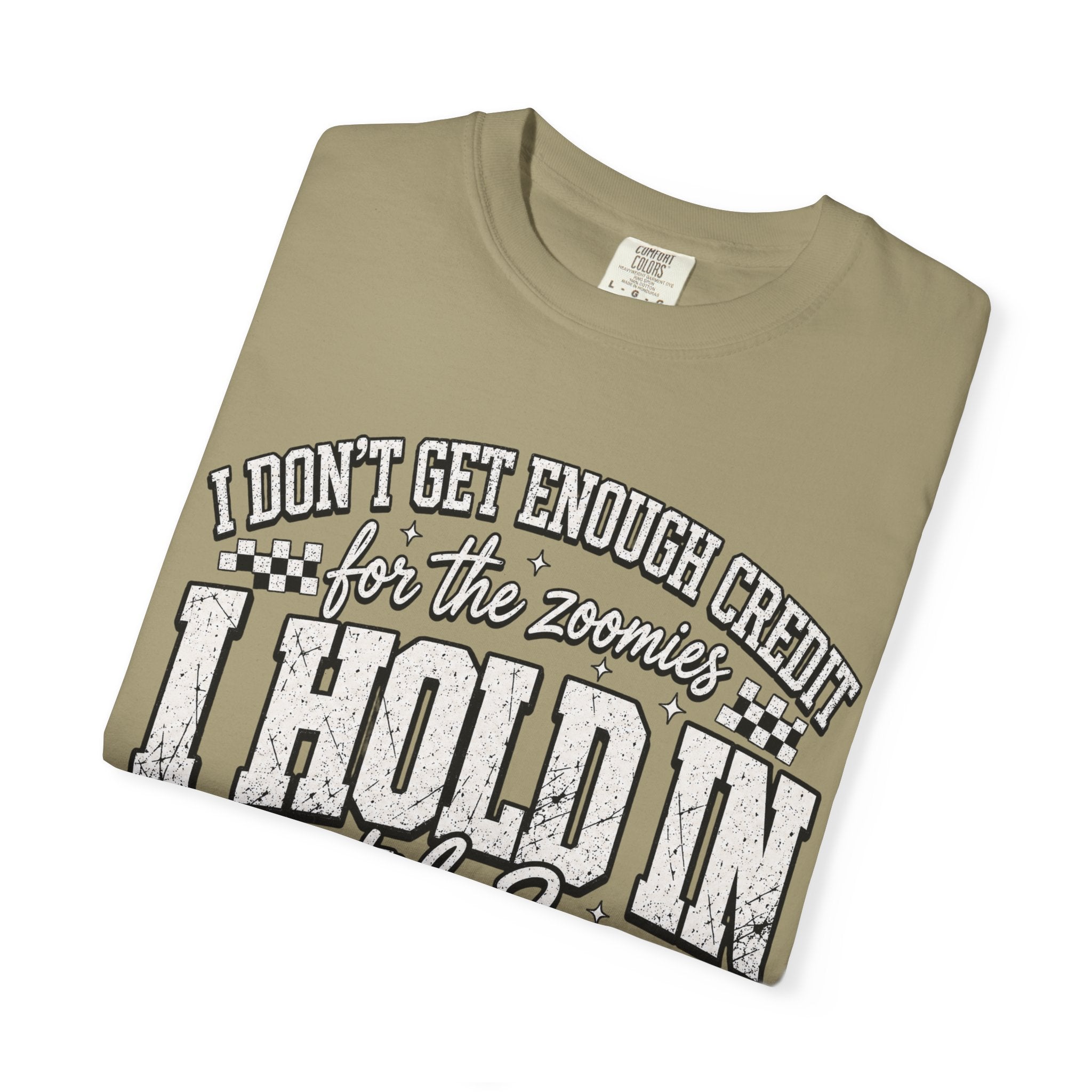 I Don't Get Enough Credit for Holdind on the 2am Zoomies, Funny T-Shirt