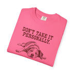 DON'T TAKE IT PERSONALLY — Exhausted Dog T-Shirt