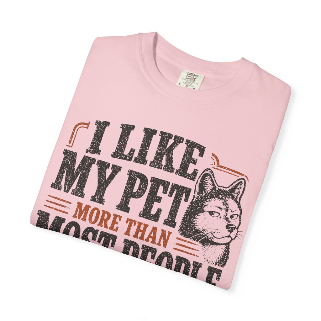 I Like My Pet More T-Shirt
