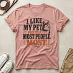 I Like My Pet More T-Shirt
