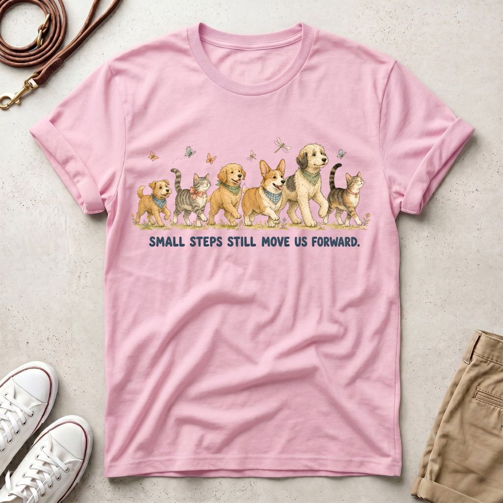 Small Steps Still Move Us Forward Dogs and cats Walking T‑Shirt