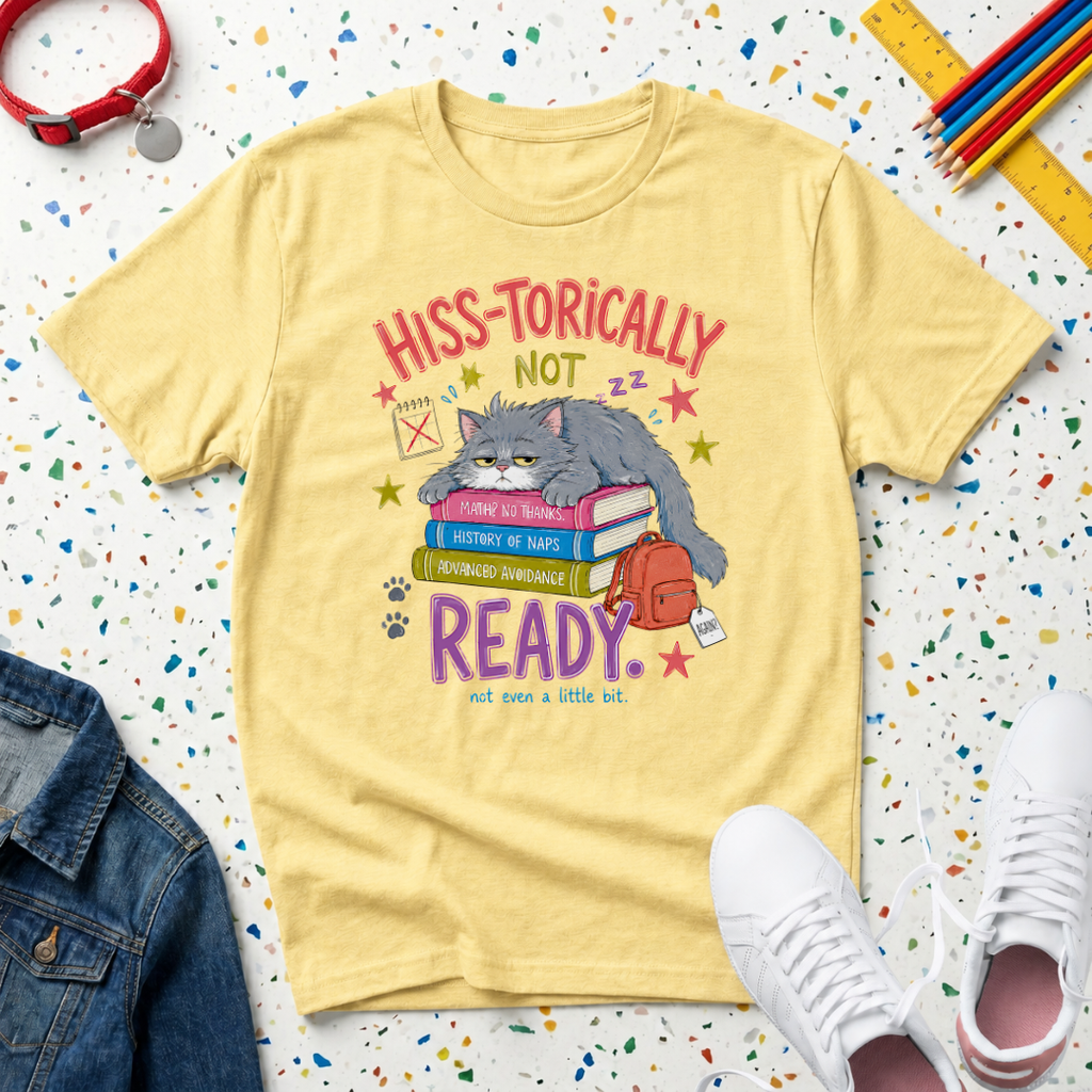 Hiss-torically Not Ready" Back-to-School Kitten T-Shirt