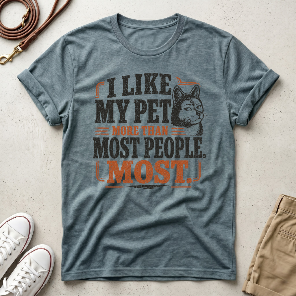 I Like My Pet More T-Shirt