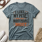 I Like My Pet More T-Shirt