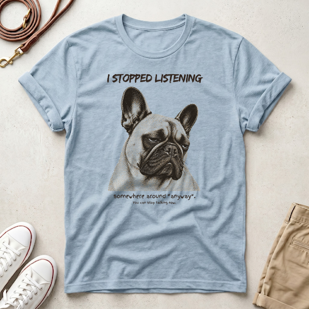 French Bulldog T-Shirt — "I Stopped Listening" Graphic Tee