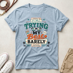 Barely Trying My Best  T-Shirt