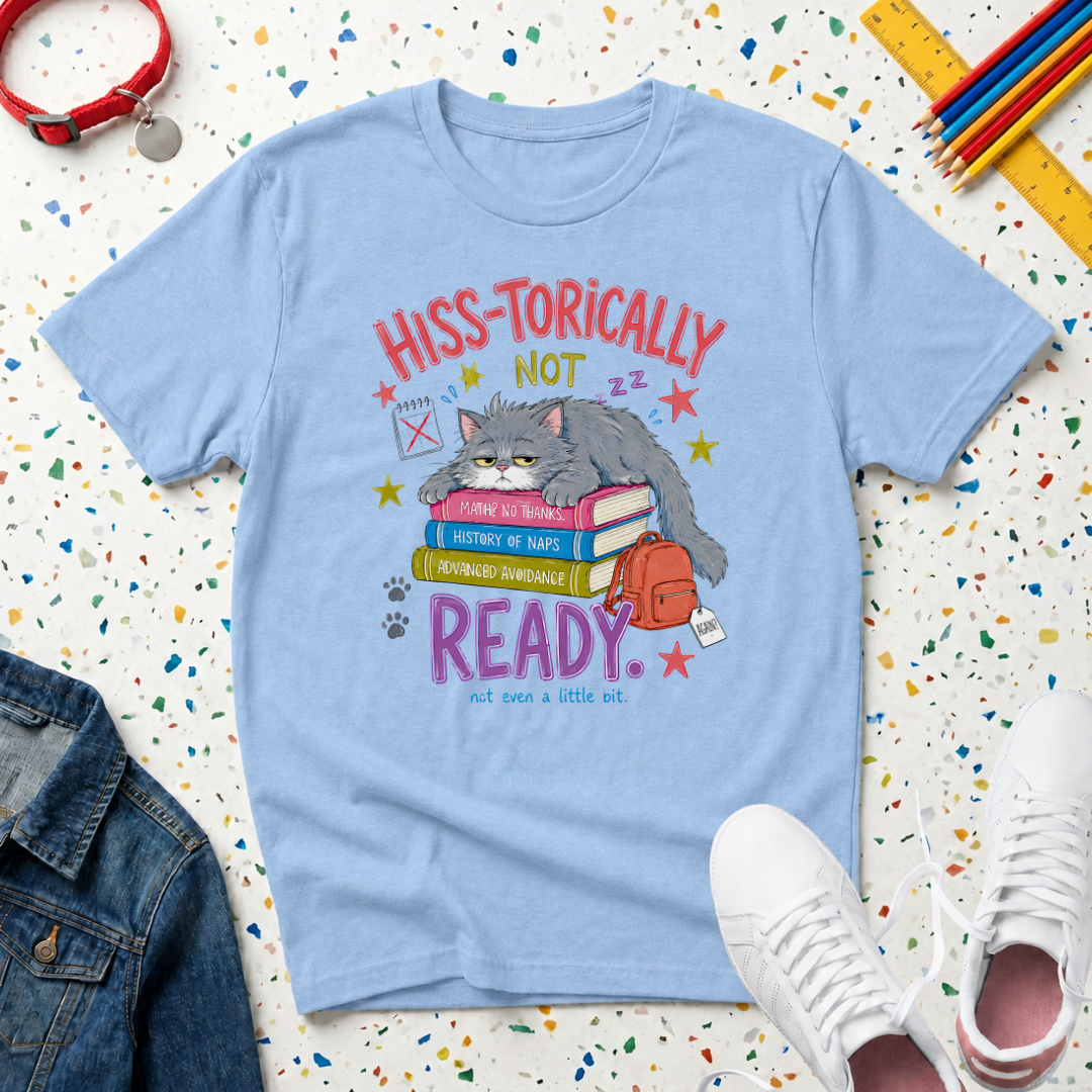Hiss-torically Not Ready" Back-to-School Kitten T-Shirt