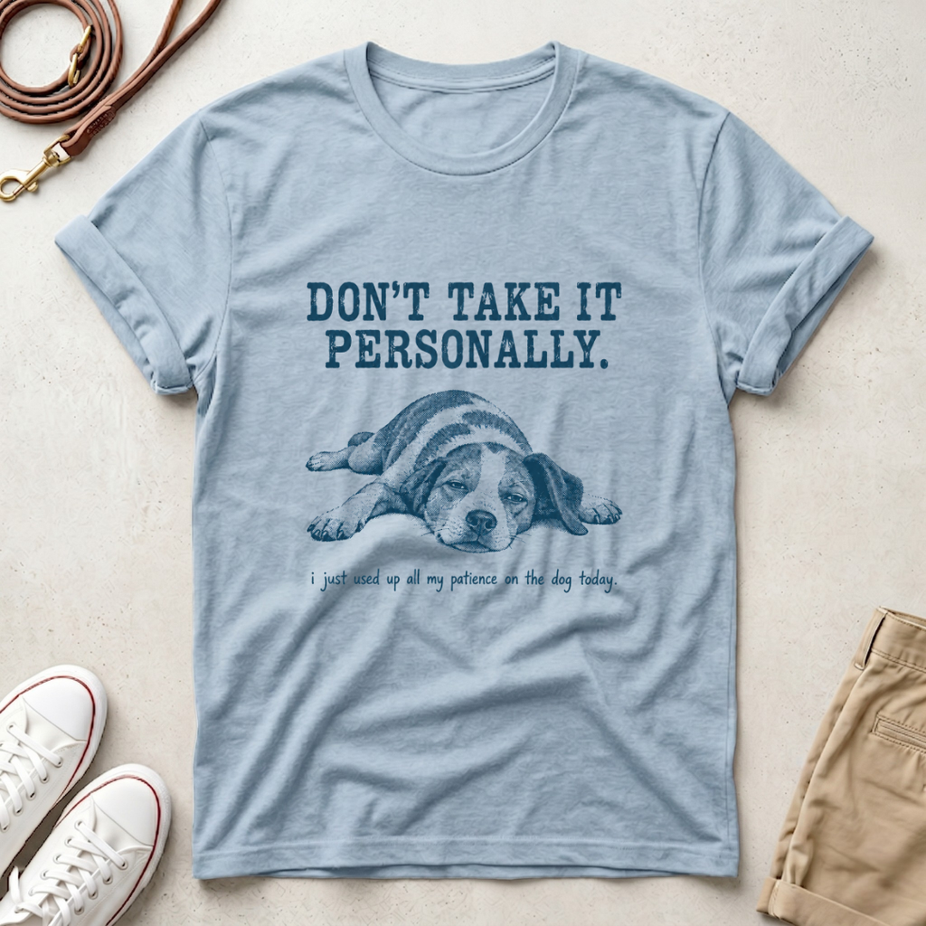 DON'T TAKE IT PERSONALLY — Exhausted Dog T-Shirt