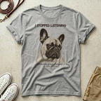 French Bulldog T-Shirt — "I Stopped Listening" Graphic Tee
