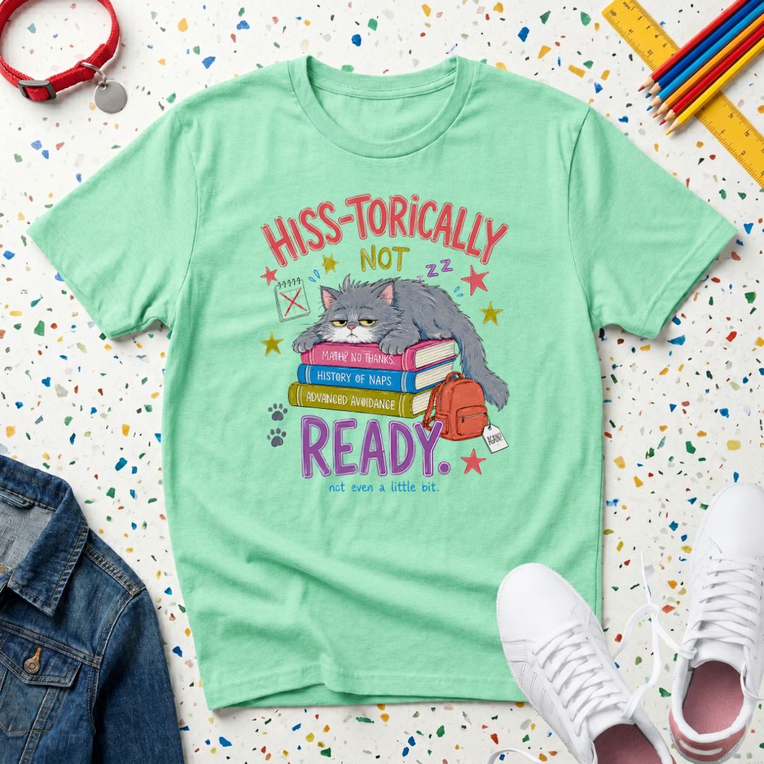 Hiss-torically Not Ready" Back-to-School Kitten T-Shirt