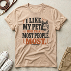 I Like My Pet More T-Shirt