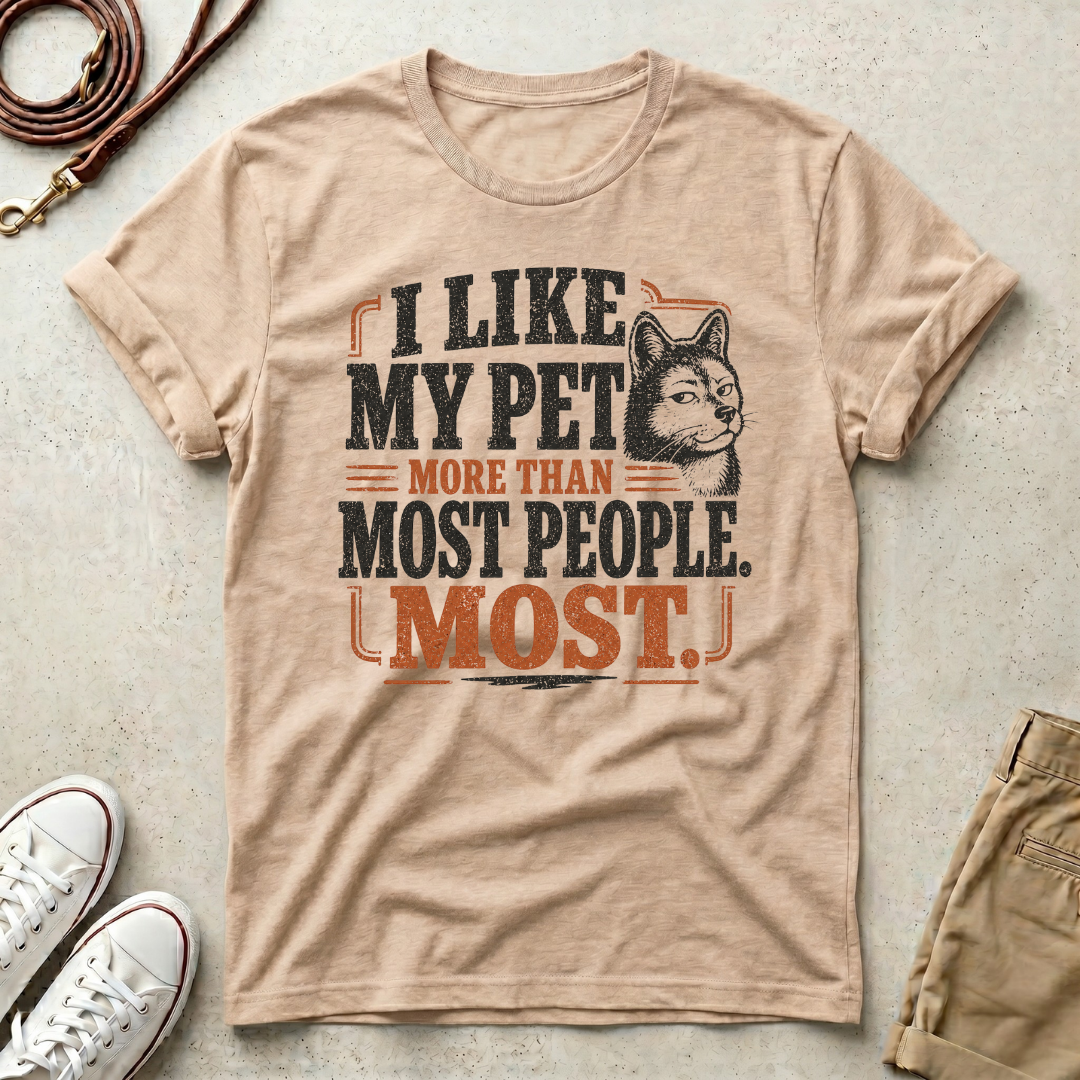 I Like My Pet More T-Shirt