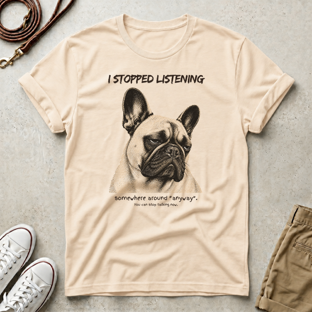 French Bulldog T-Shirt — "I Stopped Listening" Graphic Tee