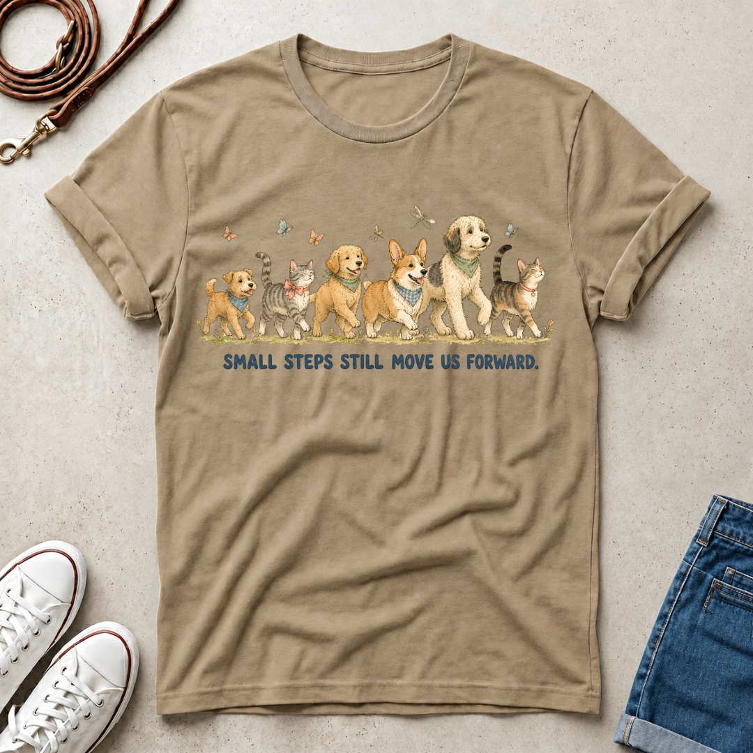 Small Steps Still Move Us Forward Dogs and cats Walking T‑Shirt