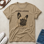 French Bulldog T-Shirt — "I Stopped Listening" Graphic Tee