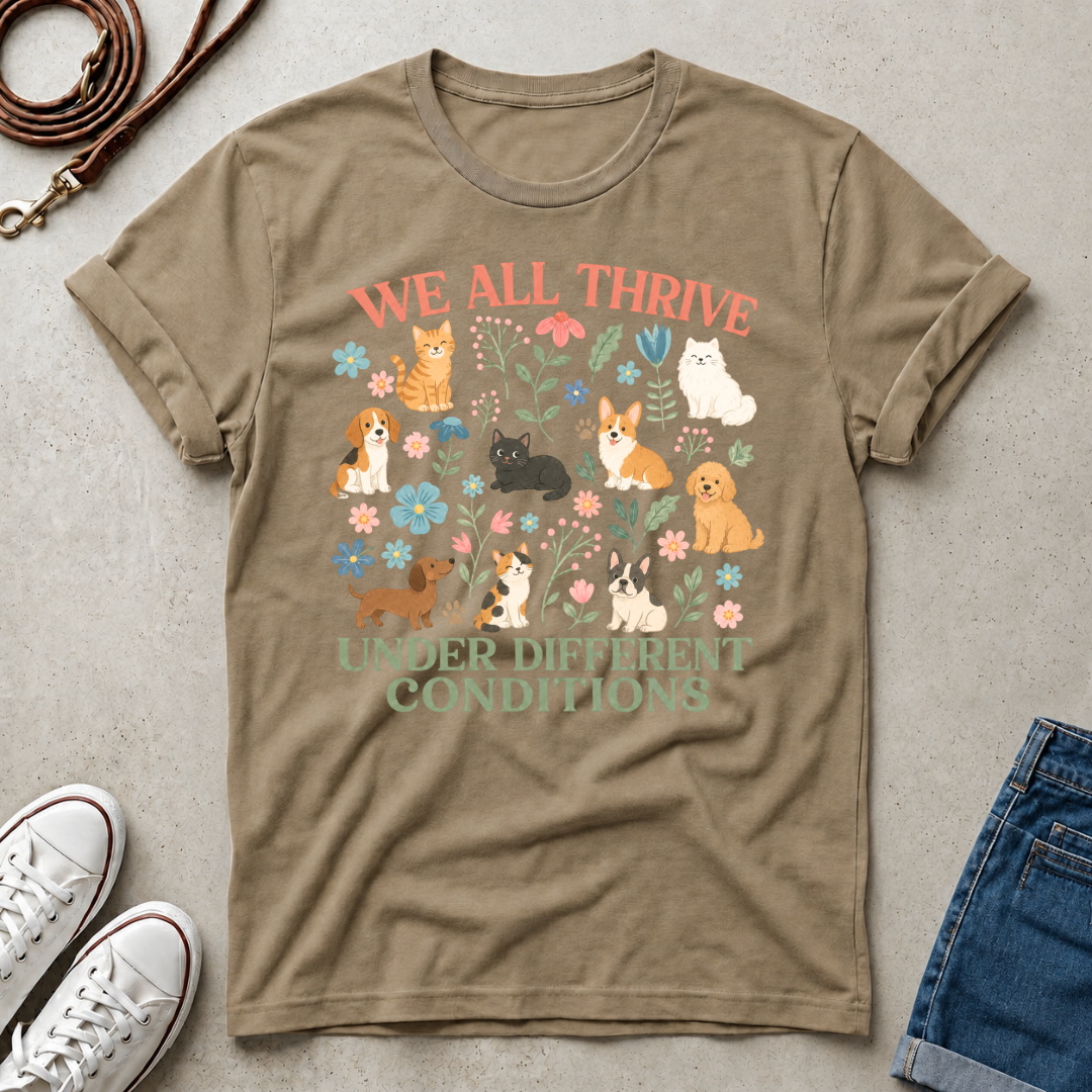 We All Thrive Under Different Conditions Dog Lover T‑Shirt