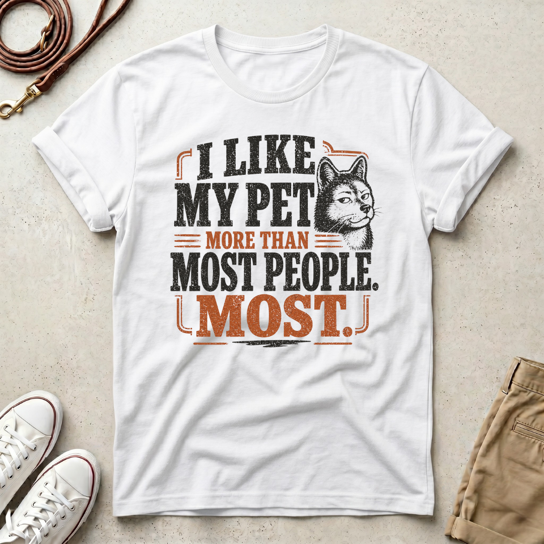I Like My Pet More T-Shirt