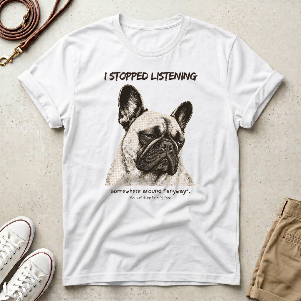 French Bulldog T-Shirt — "I Stopped Listening" Graphic Tee